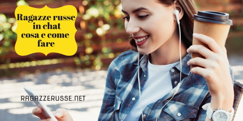 Ragazze russe in chat cosa e come fare